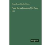 Forest Days; a Romance of Old Times: Vol. I