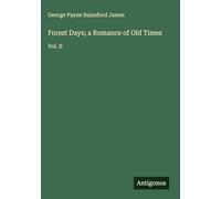 Forest Days; a Romance of Old Times: Vol. II