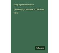 Forest Days; a Romance of Old Times: Vol. III