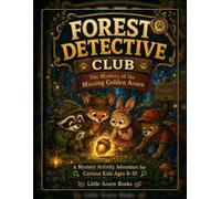 Forest Detective Club The Mystery of the Missing Golden Acorn: A Mystery Activity Adventure for Curious Kids Ages 8-10