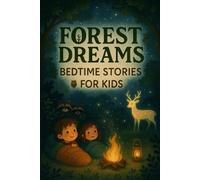 Forest Dreams Bedtime Stories for Kids: Drift into Forest Dreams with Magical Tales of Friendship, Wonder & Sweet Nights! (Perfect for Young Nature Lovers)