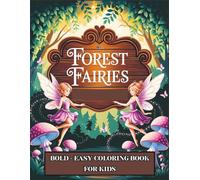 Forest Fairies Bold & Easy Coloring Book for Kids: Cute Woodland Fairies, Magical Forest Scenes, and Simple Fun Pages to Color