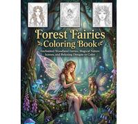 Forest Fairies Coloring Book: Enchanted Woodland Fairies, Magical Nature Scenes, and Relaxing Designs to Color