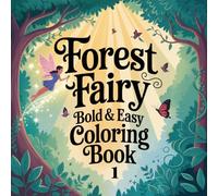 Forest Fairy Bold and Easy Coloring Book 1: 50 Cute and Simple Forest Fairy Coloring Pages for Kids Ages 4-8 | Magical Woodland Scenes | Large Print 8.5 x 8.5 Inches