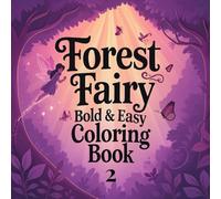 Forest Fairy Bold and Easy Coloring Book 2: 50 Cute and Simple Fairy Coloring Pages for Kids Ages 4-8 | Magical Forest Adventures | Large Print 8.5 x 8.5 Inches