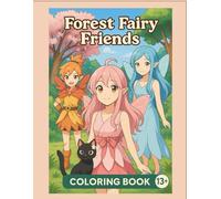 FOREST FAIRY FRIENDS: A Magical Fantasy Coloring Journey with Sakura, Momiji, Mizuki & Kuro - 56 Story-Based Anime Pages for Teens & Adults (13+)
