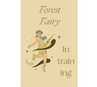 Forest fairy in training.: A Magical Lined Journal by Ivy Moon for Ethereal Echoes Meditation | Fantasy Forest Notebook for Journaling & Daily Refuge | 120 Pages