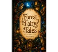 Forest Fairy Tales: Illustrated Bedtime Stories of Magic, Animals, and Timeless Wisdom for Children Ages 8-12