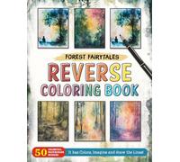 Forest Fairytales Reverse Coloring Book: Enchanting Stories - Bring Forest Fairytales to Life with Whimsical Reverse Coloring.