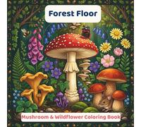 Forest Floor: A Mushroom & Wildflower Coloring Book for Adults - 50 Detailed Botanical Illustrations for Stress Relief, Relaxation & Creative Mindfulness