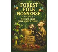 Forest Folk Nonsense: Volume 2 - The Bee Joke That Wasn't Funny: Whimsical Tales of Ridiculous Critters Making Mischief and Mayhem
