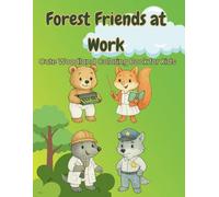 Forest Friends at Work: A Cute Woodland Coloring Book for Kids: Fun Coloring Book of Forest Animals in Different Professions for Children Ages 4-8