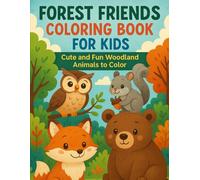 Forest Friends Coloring Book for Kids: Cute and Fun Woodland Animals to Color: Adorable Foxes, Bears, Bunnies, and More - Perfect for Toddlers and Kids Ages 3-8