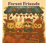 Forest Friends Coloring Book: Sweet, Cozy, Cute, Relaxing Coloring Pages for Adults, Teenager & Kids