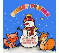 Forest Friends. Cute & Comfy Christmas Coloring Book: Wholesome Winter Adventures with Foxes, Deer, Bunnies & Squirrels - Relaxing Holiday Coloring Pages for Kids, Teens & Adults