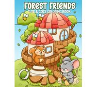 Forest Friends Cute & Cozy Coloring Book: For Adults and Teens, Featuring Charming Animal Homes, Forest Friends & Whimsical Garden Scenes