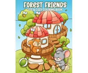 Forest Friends Cute & Cozy Coloring Book: For Adults and Teens, Featuring Charming Animal Homes, Forest Friends & Whimsical Garden Scenes