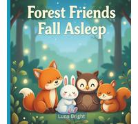 Forest Friends Fall Asleep: A Gentle Bedtime Story About Calm, Friendship & Sweet Dreams (Ages 3-8) (Sweet Dreams Storytime Series - Bundle 1: Forest ... 10 Gentle Bedtime Tales of Friendship & Adv)
