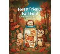 Forest Friends Fall Fun! A Back to School Activity and Coloring Book: Learn, Play, and Color with Cute Woodland Animals This Fall - For Kids Ages 4-8