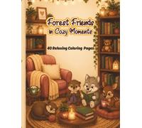 Forest Friends in Cozy Moments: 40 Relaxing Coloring Pages for Kids Ages 8-14