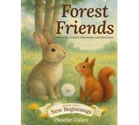 Forest Friends - Stories of Curiosity, Friendship, and Adventure: BOOK ONE: New Beginnings