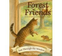 Forest Friends - Stories of Curiosity, Friendship, and Adventure: BOOK TWO: Just Through the Window