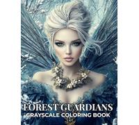 Forest Guardians Grayscale Coloring Book: Fantasy Fairies Grayscale Coloring Book for Adults Featuring 69 Illustrations of Nature Guardians, Enchanted Women and Magical Forest Portraits