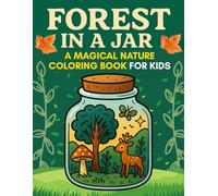 Forest in a Jar - A Magical Nature Coloring Book for Kids: Whimsical Woodland Scenes to Spark Young Imaginations - Ages 4-8
