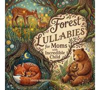 Forest Lullabies for Moms with Incredible Child: Beautiful Woodland Animal Themed Bedtime Storybook for Babies and Toddlers