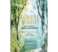 Forest Magic: Rituals and Spells for Green Witchcraft