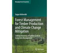 Forest Management for Timber Production and Climate Change Mitigation: Linking Dynamics of Carbon Cycle in Ecosystem Management (Managing Forest Ecosystems)