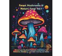 Forest Mushrooms Coloring Book Vol.1: Detailed Nature Fungi, Botanical Mushroom Art for Adults & Stress Relief: 50 Intricate Woodland Mushroom ... Relaxation, Mindfulness, and Adult Coloring