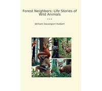 Forest Neighbors: Life Stories of Wild Animals (Classic Books)