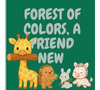 FOREST OF COLORS, A FRIEND NEW: Soft tales for curious hearts