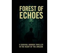 Forest of Echoes: A Survival Horror Thriller in the Heart of the Amazon (Clean Reads Collection)