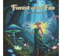 Forest of the Fae: Adult Coloring Book: Adult Coloring Pages Featuring 35+ Beautiful Manga-Style Fairies and Whimsical Fantasy Scenes for Stress Relief and Relaxation.