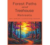 Forest Paths and Treehouse Retreats an Adult Coloring Book: A Calming Nature Escape through Woodland paths and treehouses 116 pages, adult coloring book 8.5 x 11