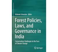 Forest Policies, Laws, and Governance in India: Conservation Challenges in the Face of Climate Change