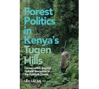 Forest Politics in Kenya's Tugen Hills: Conservation Beyond Natural Resources in the Katimok Forest (Future Rural Africa)