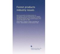 Forest products industry issues: Joint hearing before the Subcommittee on International Trade and Subcommittee on Taxation and Debt Management of the ... Congress, first session, November 24, 1981