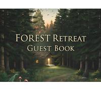 Forest Retreat Guest Book: A Rustic and Elegant Sign-In Book for Cabins, Lodges, Airbnb Rentals, and Nature Retreats | Perfect for Recording Memories, Messages, and Special Moments