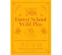 Forest School Wild Play: Outdoor Fun with Earth, Air, Fire & Water