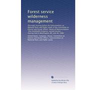 Forest service wilderness management: Oversight hearing before the Subcommittee on National Parks and Public Lands of the Committee on Interior and ... hearing held in Washington, DC, July 26, 1988