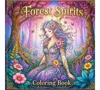 Forest Spirits Coloring Book For Adults: An Adult Coloring Book For Relaxation and Stress Relief Featuring Mythical Forest Spirit Creatures