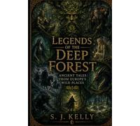 Forest Spirits of the Ancient World: Legends Hidden Beneath the Trees (S. J. Kelly Mythology & Legends Series)