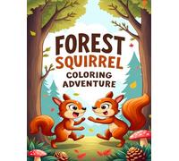FOREST SQUIRREL COLORING ADVENTURE: CUTE AND PLAYFUL SQUIRRELS TO COLOR IN FUN FOREST SCENES
