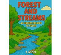 FOREST & STREEMS: 40 NATURE ESCAPES TO COLOR: A COLORING ADVENTURE THROUGH TREES, RIVERS, AND WILDLIFE