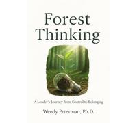 Forest Thinking: A Leader's Journey from Control to Belonging