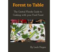 Forest To Table: The Central Florida Guide to Cooking with your Food Forest