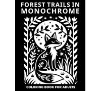 Forest Trails in Monochrome: A Nature Monochrome Coloring Book for Adults and Teens: Relaxing Woodland Landscapes, Wildlife Animals, Mushrooms, and Folk Art Scenes